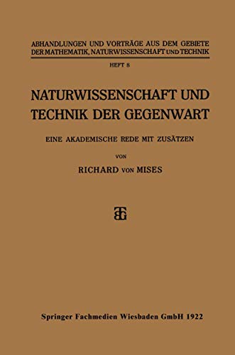 Naturwissenschaft und Technik der Gegenwart: Eine Akademische Rede mit Zusätzen (Abhandlungen und Vorträge aus dem Gebiete der Mathematik, Naturwissenschaft und Technik, 8) (German Edition)