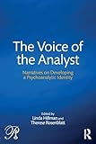The Voice of the Analyst: Narratives on Developing a Psychoanalytic Identity (Psychoanalysis in a New Key Book Series)