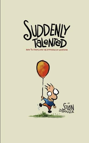Suddenly Talented: How To Overcome The Struggle Of Learning
