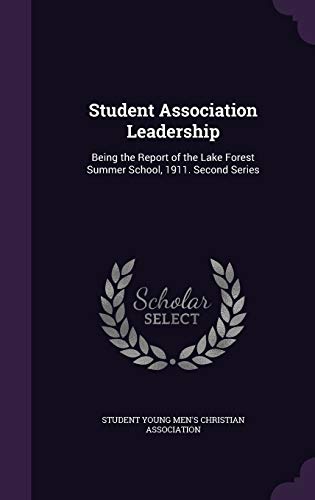 Student Association Leadership: Being the Report of the Lake Forest Summer School, 1911. Second Series
