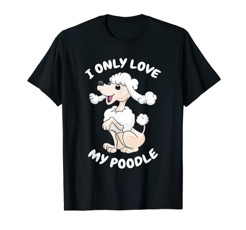 Camiseta para niña con texto "I only love my poodle dueños de caniche Camiseta