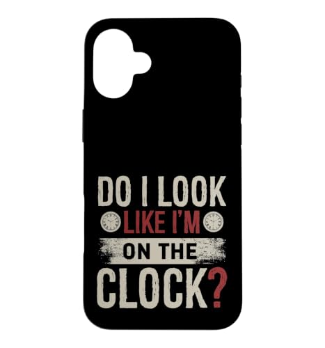 Do I Look Like Im On The Clock Sarcastic Funny Workplace �X�}�z�P�[�X iPhone 16 Plus �p