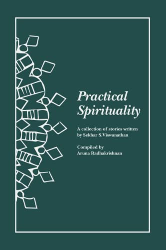 Practical Spirituality: A collection of stories written by Sekhar S. Viswanathan