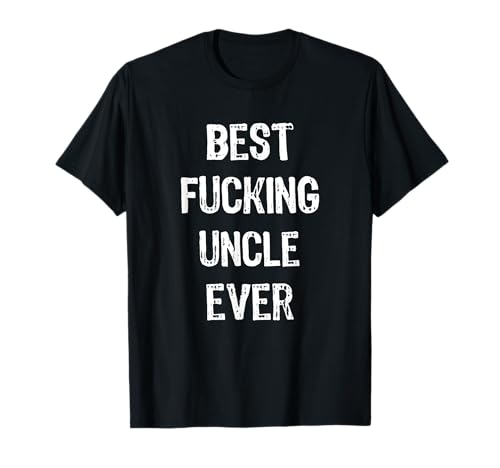 Best Fucking Uncle Ever Clothing Men Funny Family Gifts T-Shirt
