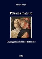 Petrarca Maestro: Linguaggio Dei Simboli E Delle Storie 8867289985 Book Cover