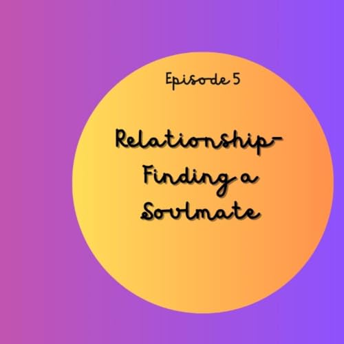 Episode 5- Relationship | Finding a Soulmate
