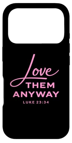 Love Them Anyway Luke 23:34 �����M�� Scrpture �s���N �X�}�z�P�[�X iPhone 17 Pro �p