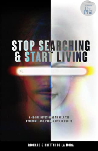Stop Searching & Start Living: A 40-Day Devotional To Help You Overcome Lust, Porn, & Live in Purity