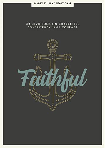 Faithful - Teen Devotional: 30 Devotions on Character, Consistency, and