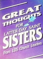 Great Thoughts for Latter-Day Saint Sisters from LDS Church Leaders