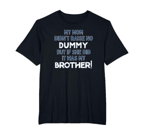 My Mom Didn't Raise No Dummy But If She Did It was Brother T-Shirt, Men's Big and Tall, Black, 2X Tall