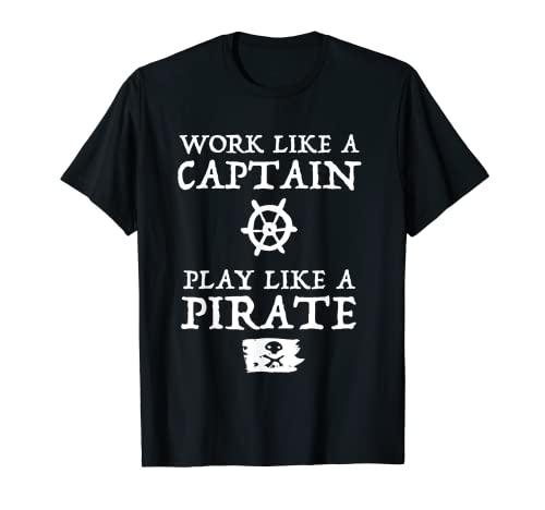 Work like a captain play like a pirate shirt T-Shirt