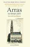  Arras au temps jadis (deux mille ans d\'histoire)