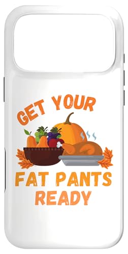 Get Your Fat Pants Ready - Pumpkin Pie - Funny Thanksgiving �X�}�z�P�[�X iPhone 17 Pro Max �p