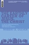 The Earthly Career of Jesus, the Christ: A Life in Chronological, Geographical and Social Context