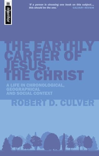 The Earthly Career of Jesus, the Christ: A Life in Chronological, Geographical and Social Context