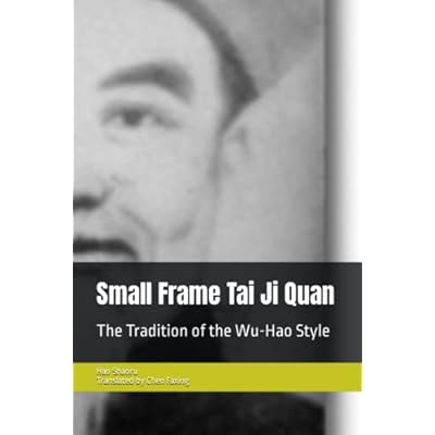 Small Frame Tai Ji Quan: The Tradition of the Wu-Hao Style