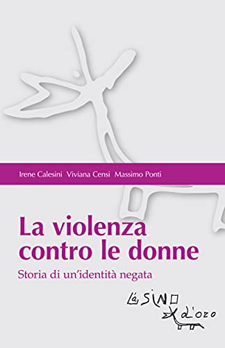 La violenza contro le donne. Storia di un'identità negat