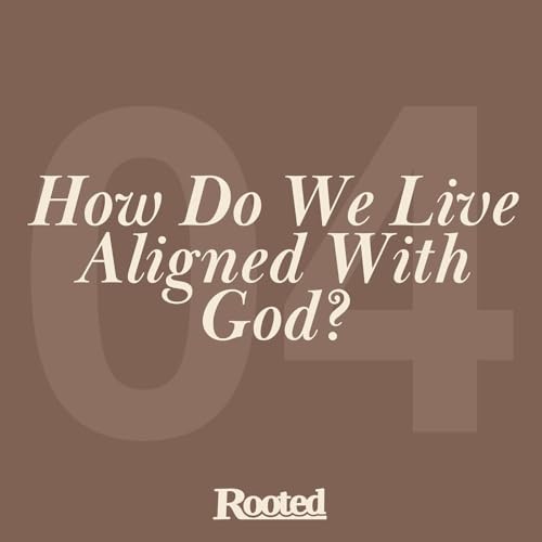 How Do We Live Aligned With God?