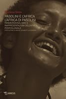 Pasolini e l'Africa: L'Africa di Pasolini. Panmeridionalismo e rappresentazioni dell'Africa postcoloniale 8857500438 Book Cover