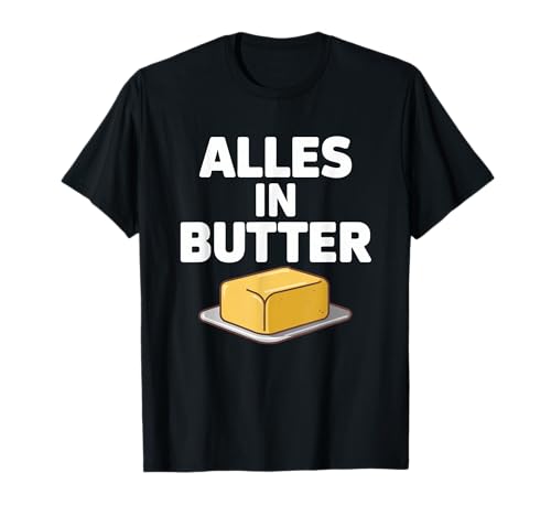 Alles In Butter Lustiger Deutscher Spruch Küche T-Shirt