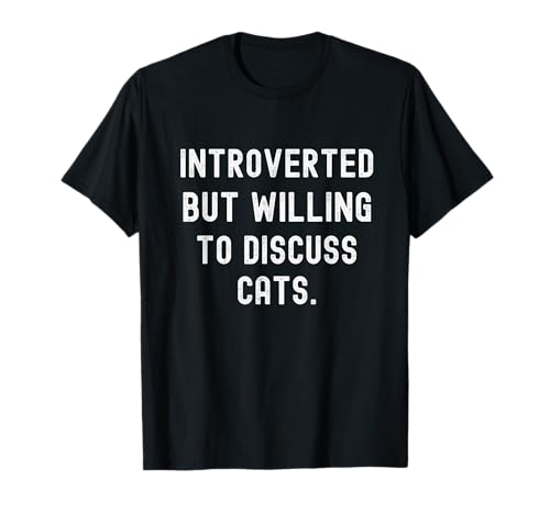 Introverted But Willing To Discuss Cats Anti Social T-Shirt