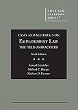 Cases and Materials on Employment Law, the Field as Practiced (American Casebook Series)