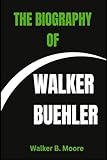 THE BIOGRAPHY OF WALKER BUEHLER