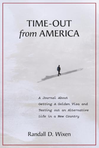 Time-Out from America: A Journal About Getting a Golden Visa and Testing Out an Alternative Life in a New Country