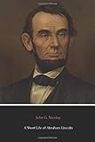 A Short Life of Abraham Lincoln