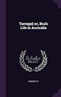 Tarragal; Or, Bush Life in Australia 1354397061 Book Cover
