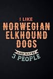 Nutrition Tracker - Funny I Like Norwegian Elkhound Dogs And Maybe 3 People Family: Nutrition and Food Tracker and Journal - Daily Log Book for Diet ... Calories, Carbs and Fat,High Performance