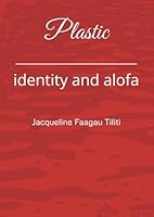 Plastic: identity and alofa B0DDQ217T9 Book Cover