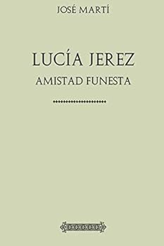 Paperback Lucía Jerez o Amistad Funesta (José Martí) (Spanish Edition) [Spanish] Book