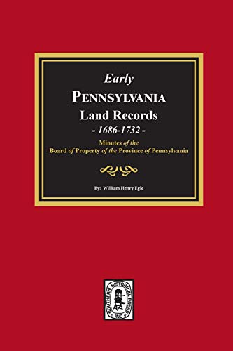 Early Pennsylvania Land Records, 1686-1732: Minutes of the Board of Property of the Province of Pennsylvania.