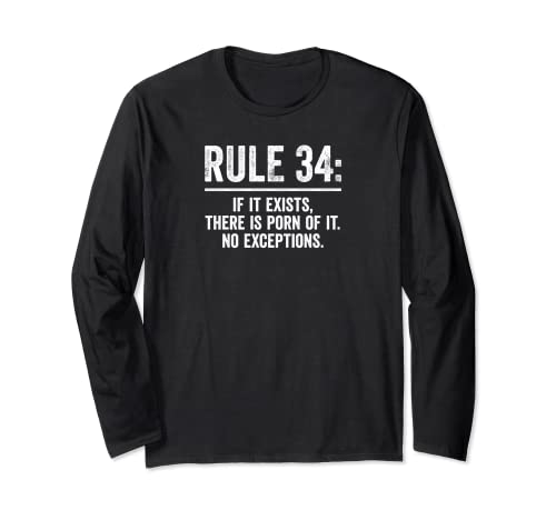 Rule 34, If It Exists There Is Porn Of It. Long Sleeve T-Shirt