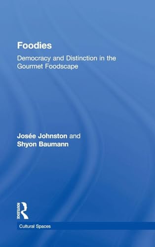 Foodies: Democracy and Distinction in the Gourmet Foodscape (Cultural Spaces)