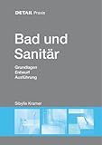  Bad und Sanitär: Grundlagen, Entwurf, Ausführung: Grundlagen, Entwurf, Ausfuhrung (DETAIL Praxis)