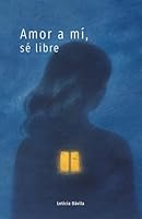 Amor a mí, sé libre (Spanish Edition) 8409778149 Book Cover