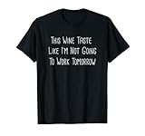 Wine Taste Not Going To Work Party Tees Gift Shop