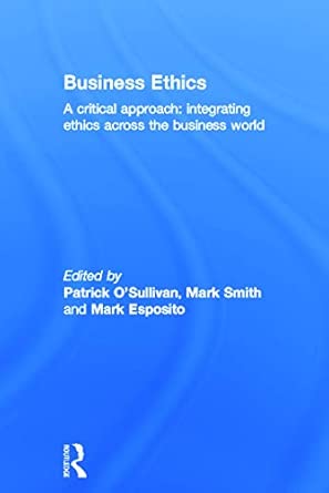Business Ethics: A Critical Approach: Integrating Ethics Across the Business World book cover