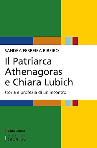 Il Patriarca Athenagoras E Chiara Lubich. Storia E Profezia Di Un Incontro