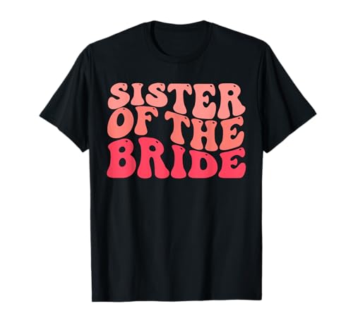 Sister Of The Bride Matching Bridal Party Happy Wedding T-Shirt