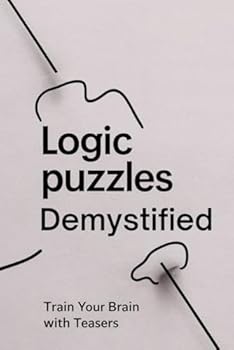 Paperback Logic Puzzles Demystified: Train Your Brain with Teasers Book