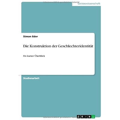 Die Konstruktion der Geschlechteridentit&auml;t: Ein kurzer &Uuml;berblick