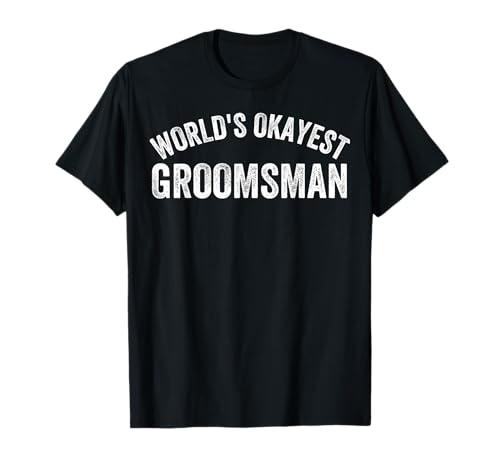 World's Okayest Groomsman Funny Groomsman Best Groomsman T�V���c