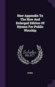 Hardcover New Appendix To The New And Enlarged Edition Of Hymns For Public Worship Book