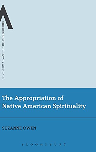 The Appropriation of Native American Spirituality (Continuum Advances in Religious Studies, 15)