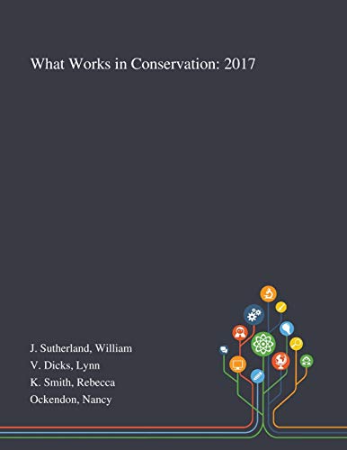 What Works in Conservation: 2017: Sutherland, William J., et al.