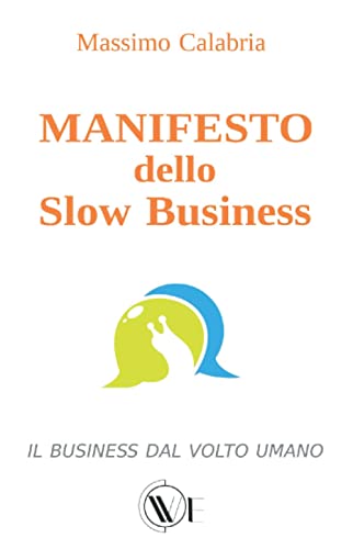 MANIFESTO dello Slow Business: Il business dal volto umano (Italian Edition)